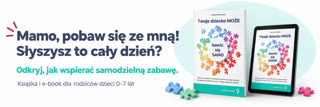 Mamo, pobaw się ze mną! Słyszysz to cały dzień? Książka i e-book „Twoje dziecko MOŻE bawić się SAMO”